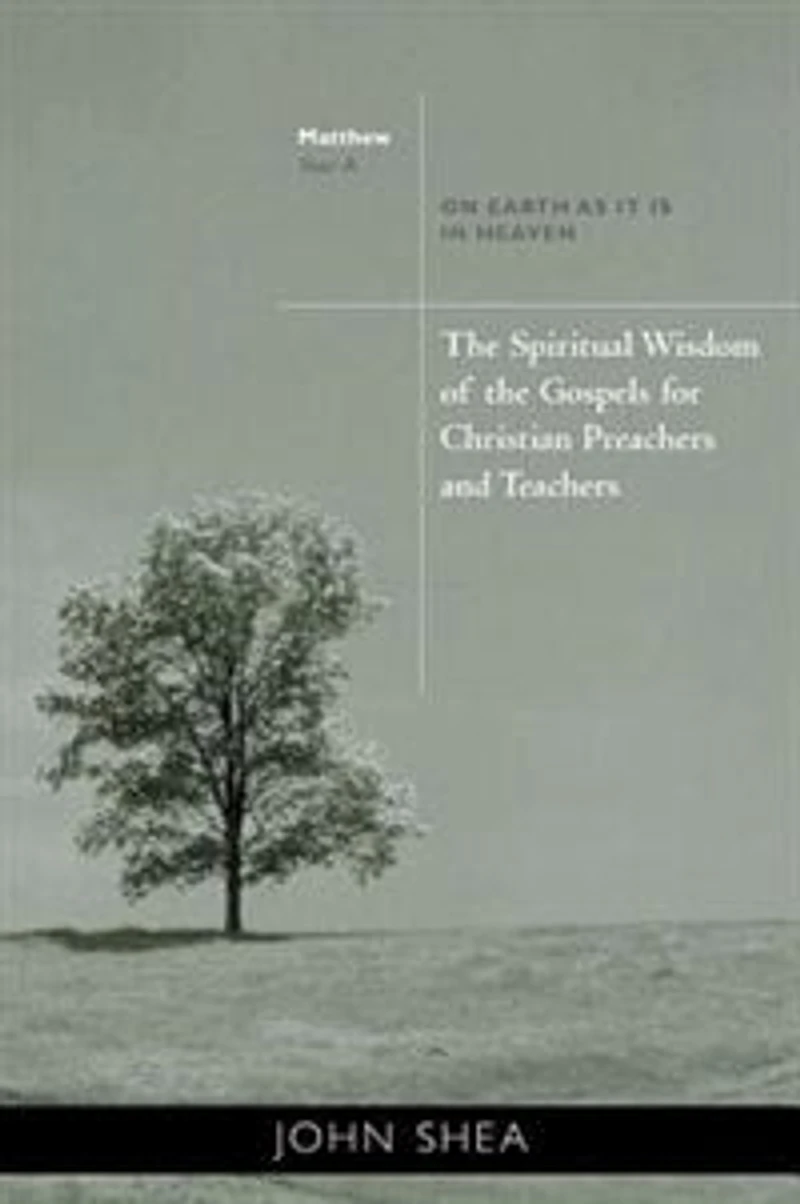 the Spiritual Wisdom of Gospels for Christian Preachers and Teachers: On Earth as It Is Heaven - Year A