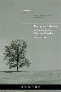 the Spiritual Wisdom of Gospels for Christian Preachers and Teachers: On Earth as It Is Heaven - Year A