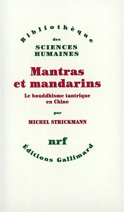 Mantras et mandarins : le bouddhisme tantrique en Chine: le bouddhisme tantrique en Chine
