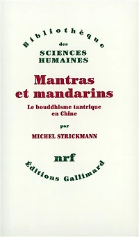 Mantras et mandarins : le bouddhisme tantrique en Chine: le bouddhisme tantrique en Chine