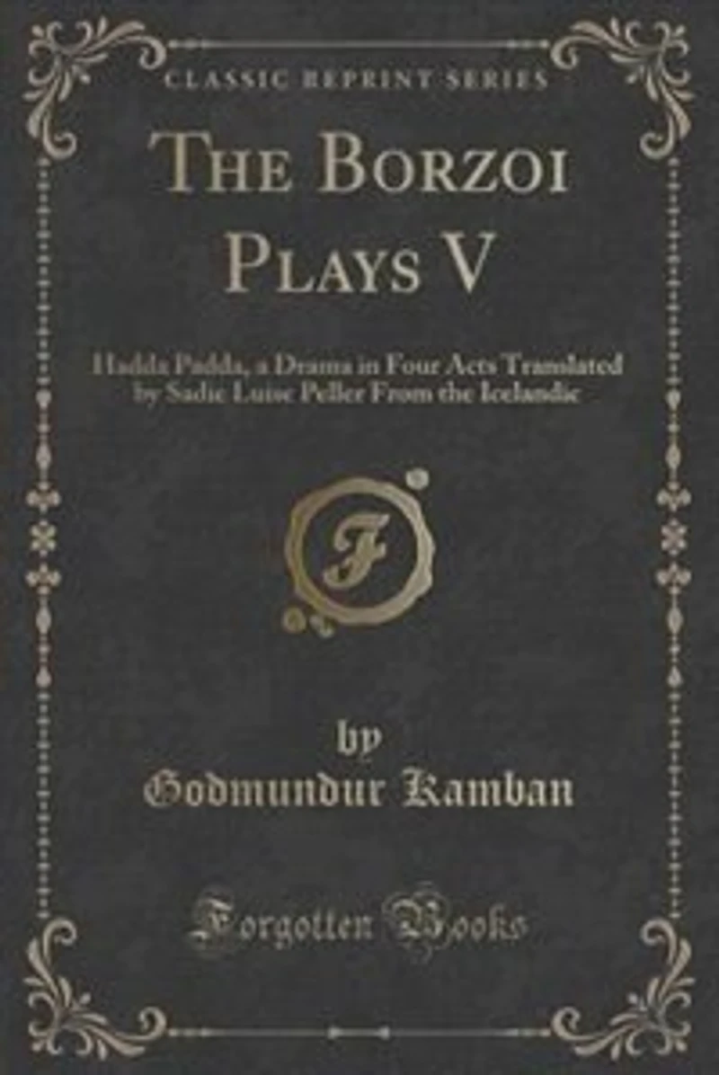 The Borzoi Plays V: Hadda Padda, a Drama in Four Acts Translated by Sadie Luise Peller From the Icelandic (Classic Repr