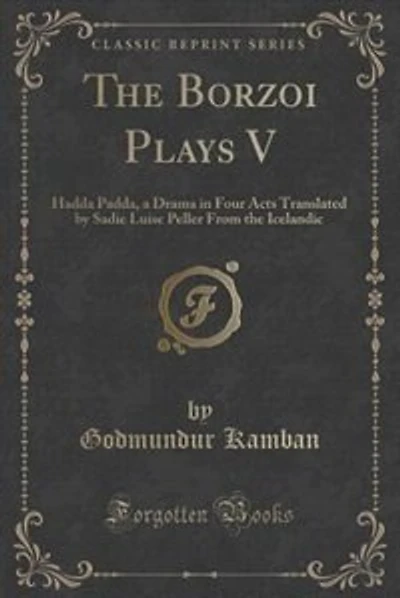 The Borzoi Plays V: Hadda Padda, a Drama in Four Acts Translated by Sadie Luise Peller From the Icelandic (Classic Repr