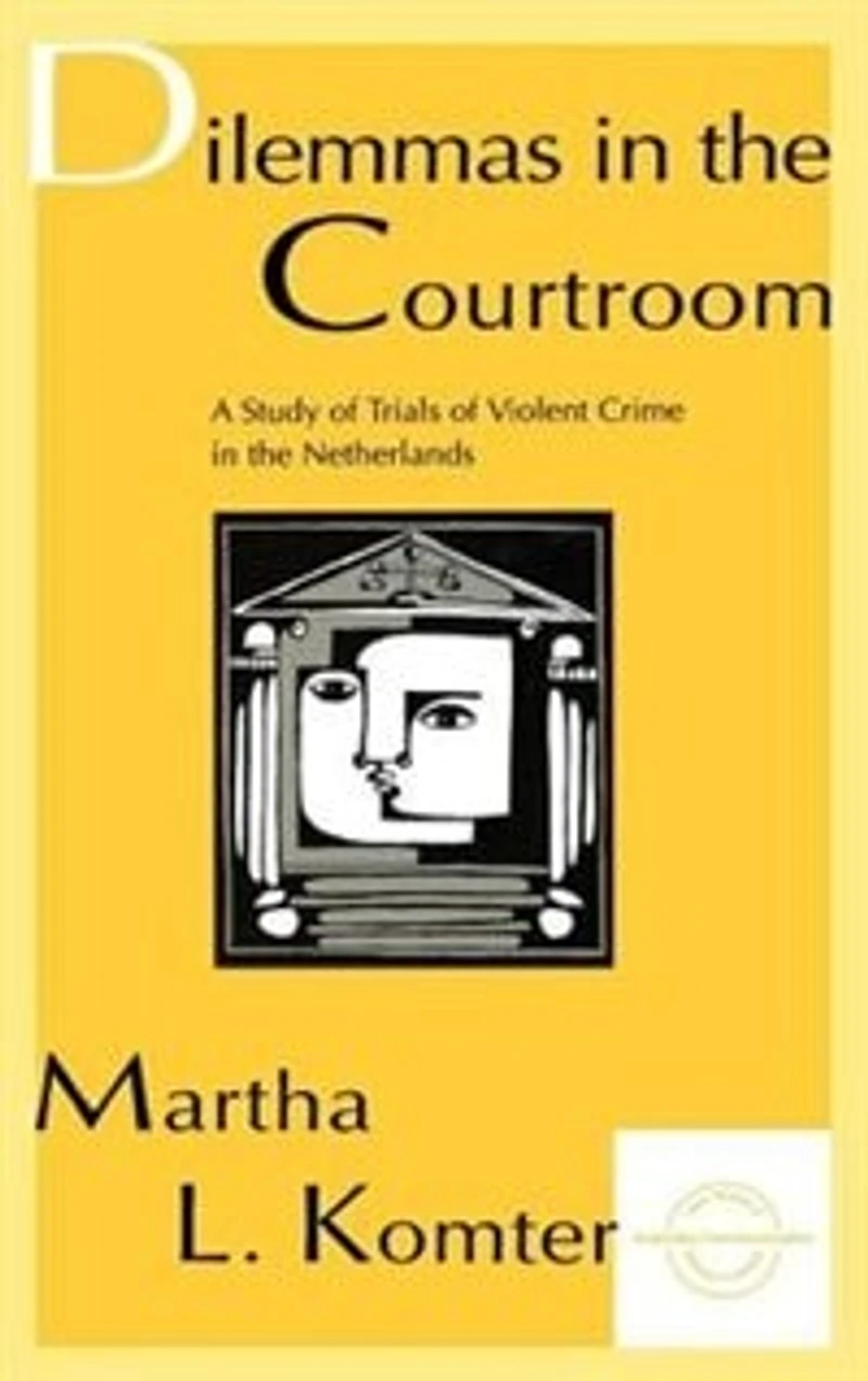 Dilemmas the Courtroom: A Study of Trials Violent Crime Netherlands