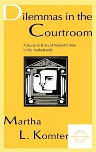 Dilemmas the Courtroom: A Study of Trials Violent Crime Netherlands
