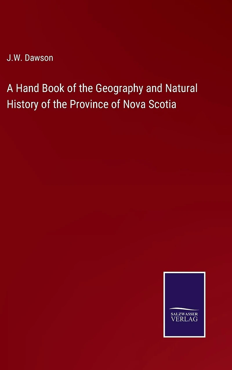 A Hand Book of the Geography and Natural History of the Province of Nova Scotia