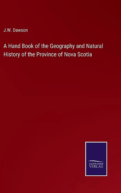A Hand Book of the Geography and Natural History of the Province of Nova Scotia
