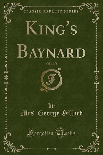 King's Baynard, Vol. 3 of (Classic Reprint)