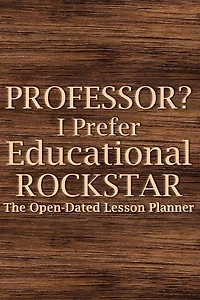 Professor? I Prefer Educational Rockstar 2022 Planner: Teacher Lesson Planner, College Teacher Planner, University Teacher Planner