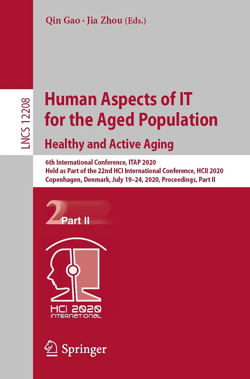 Human Aspects of IT for the Aged Population. Healthy and Active Aging: 6th International Conference, ITAP 2020, Held as Part 22nd HCI HCII Copenhagen, Denmark, July 19-24, Proceedings, II