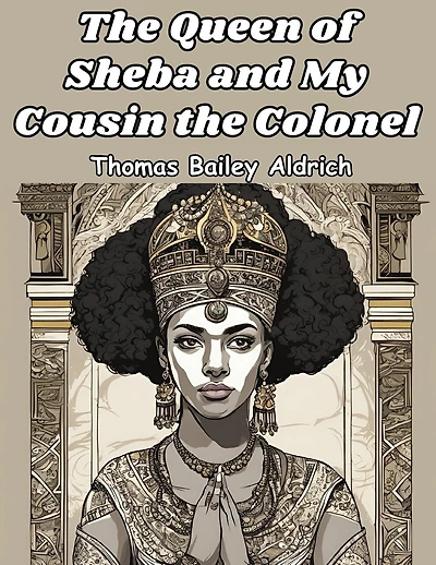 The Queen of Sheba and My Cousin the Colonel