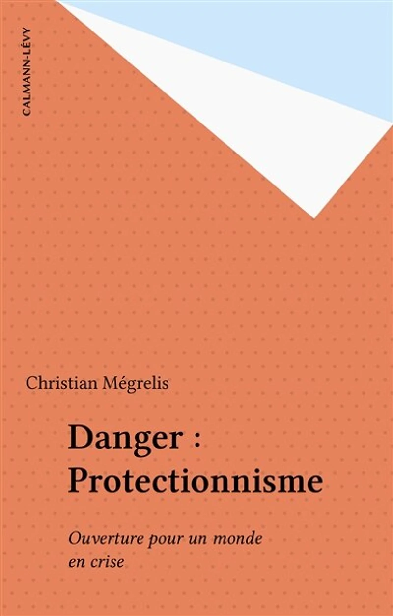 Danger : Protectionnisme: Ouverture pour un monde en crise