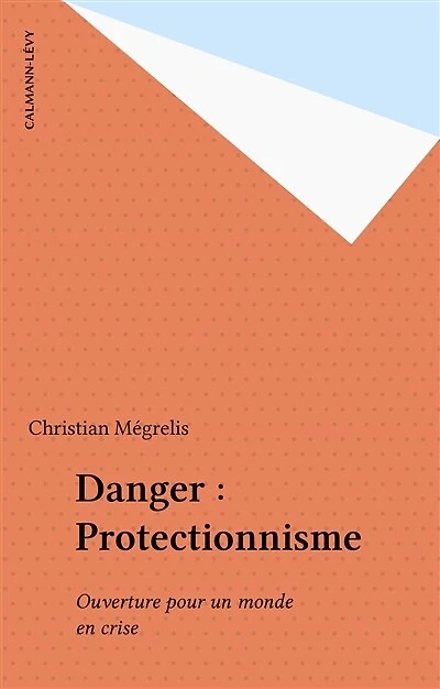 Danger : Protectionnisme: Ouverture pour un monde en crise