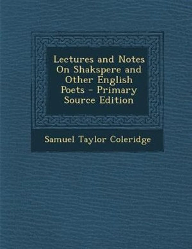Lectures and Notes On Shakspere and Other English Poets - Primary Source Edition