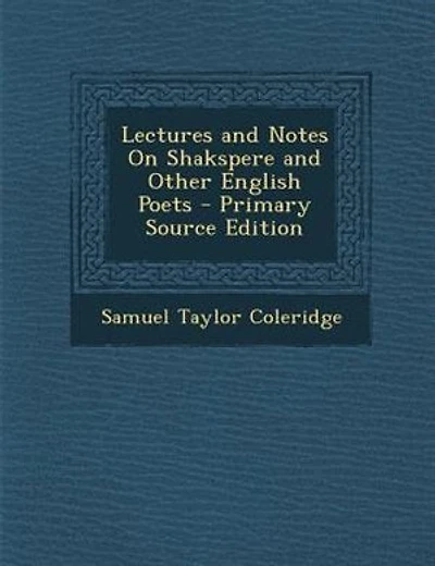 Lectures and Notes On Shakspere and Other English Poets - Primary Source Edition