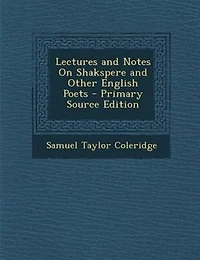 Lectures and Notes On Shakspere and Other English Poets - Primary Source Edition