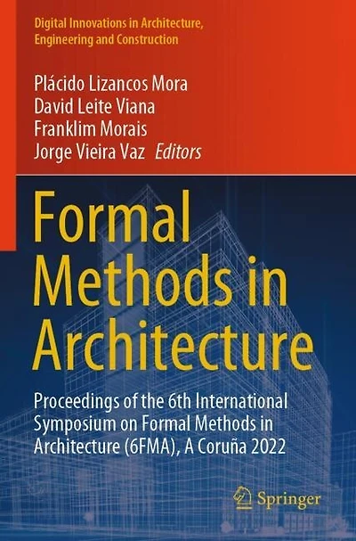 Formal Methods in Architecture: Proceedings of the 6th International Symposium on Formal Methods in Architecture (6FMA), A Coruna 2022