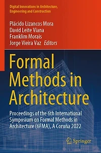 Formal Methods in Architecture: Proceedings of the 6th International Symposium on Formal Methods in Architecture (6FMA), A Coruna 2022