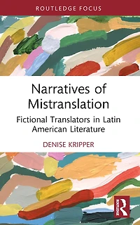 Narratives of Mistranslation: Fictional Translators Latin American Literature