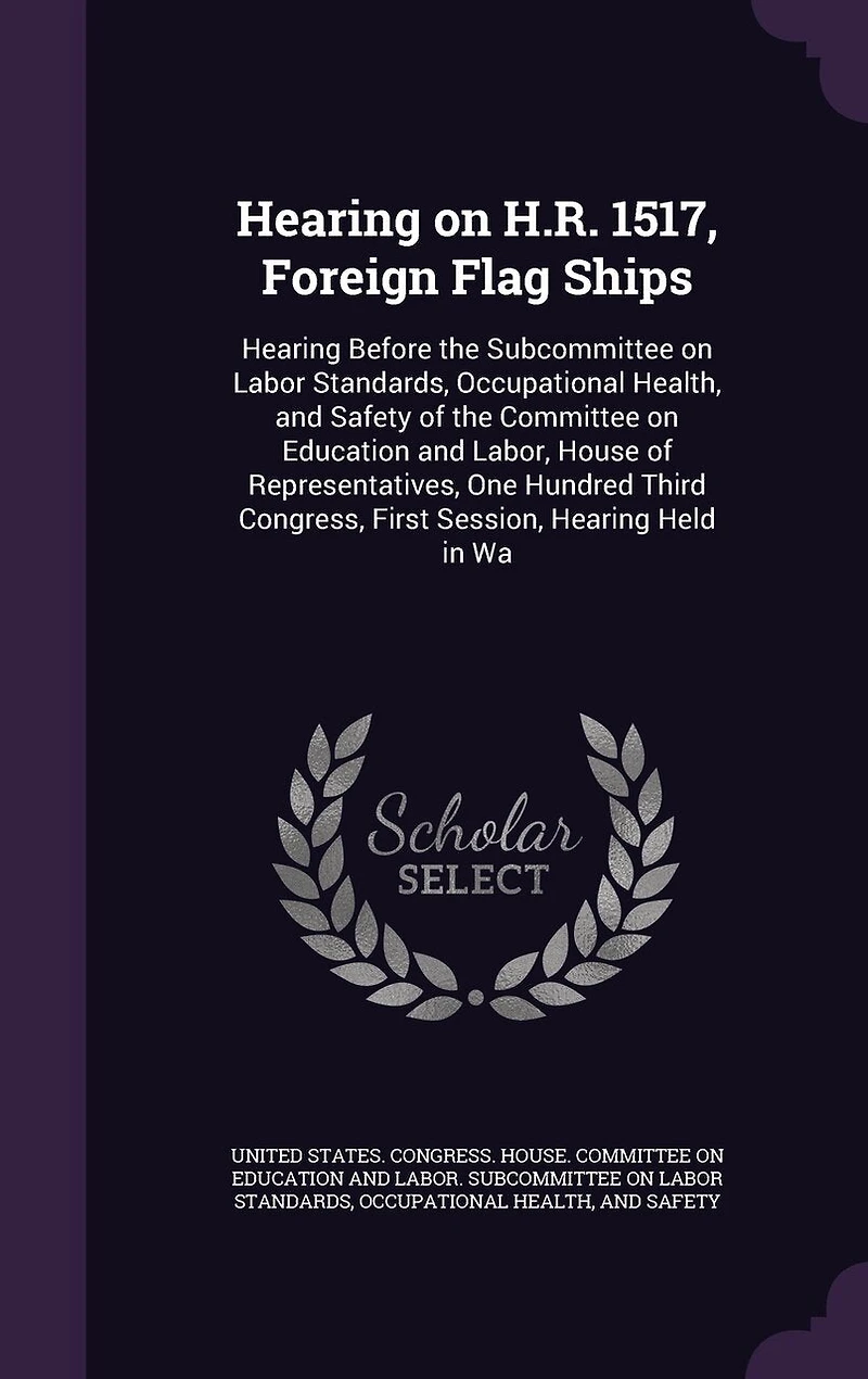 Hearing on H. R. 1517, Foreign Flag Ships: Before the Subcommittee Labor Standards, Occupational Health and Safety of Committee