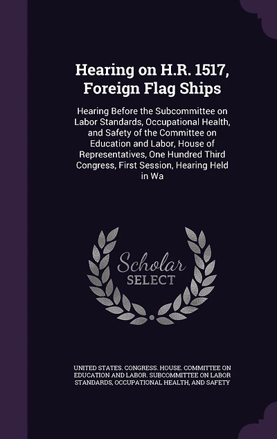 Hearing on H. R. 1517, Foreign Flag Ships: Before the Subcommittee Labor Standards, Occupational Health and Safety of Committee