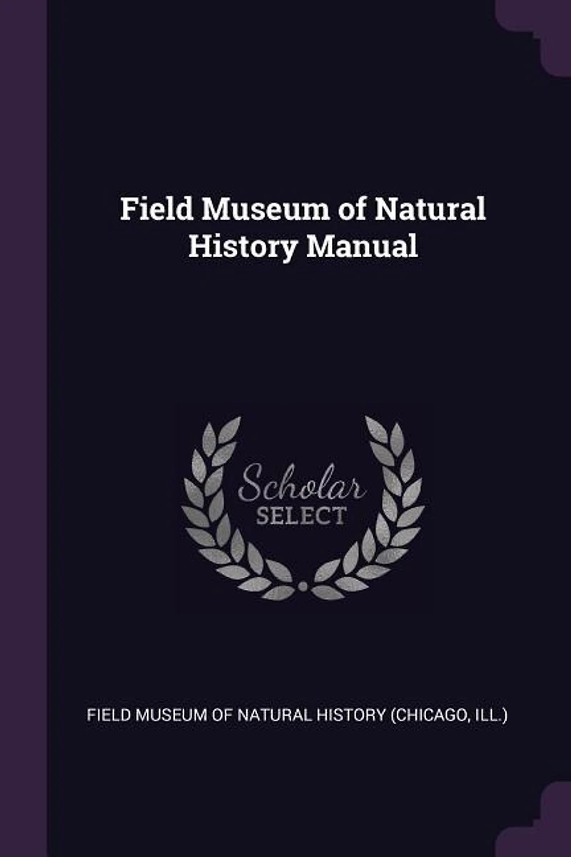 Field Museum of Natural History Manual (Classic Reprint)