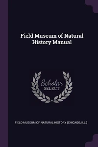 Field Museum of Natural History Manual (Classic Reprint)