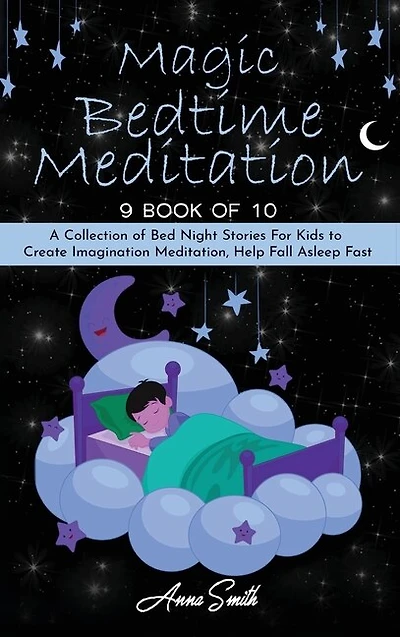 Magic Bedtime Meditation: 9 Book Of 10 A Collection Of Bed Night Stories For Kids To Create Imagination Meditation, Help Fall