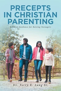 PRECEPTS CHRISTIAN PARENTING: Biblical Guidance for Raising Teenagers
