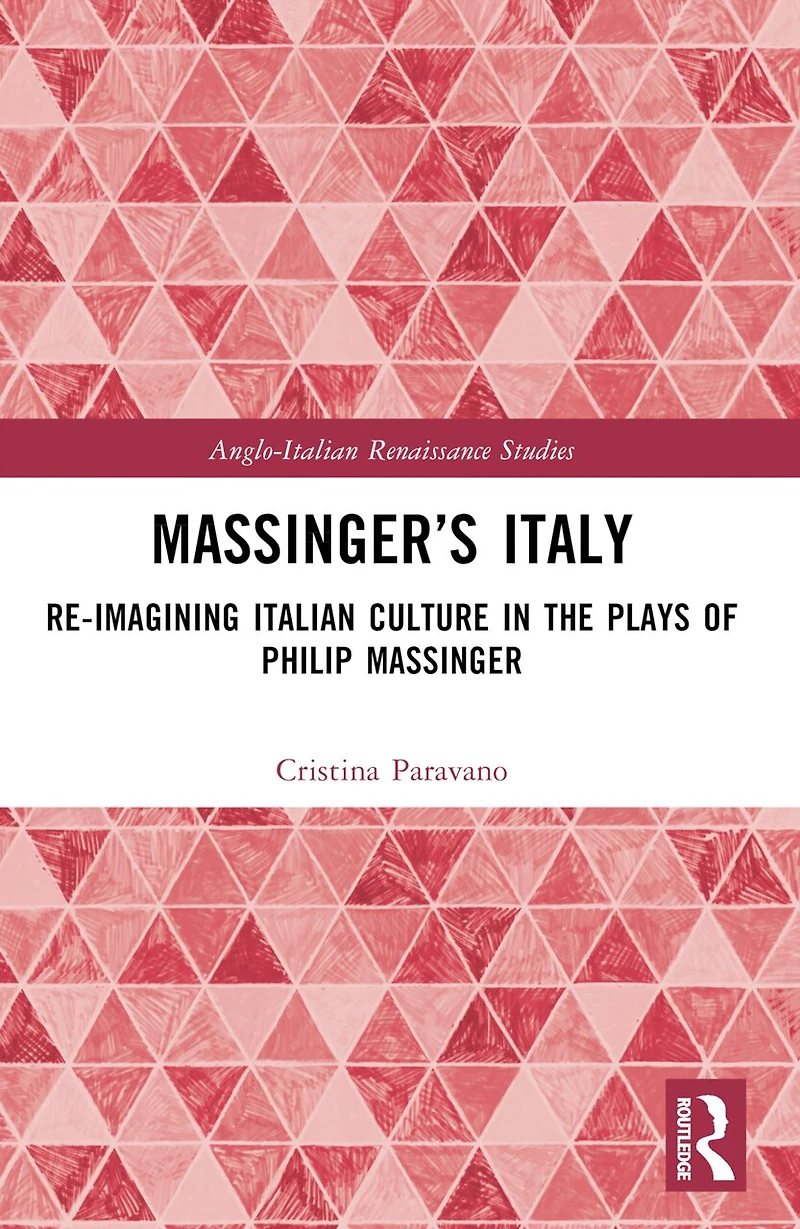 Massinger's Italy: Re-Imagining Italian Culture the Plays of Philip Massinger