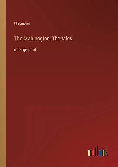 The Mabinogion; The tales: in large print