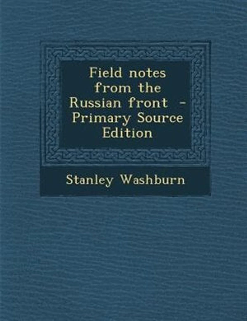 Field Notes From the Russian Front (Classic Reprint)