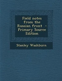 Field Notes From the Russian Front (Classic Reprint)