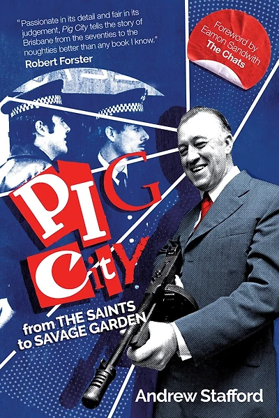 Pig City: From The Saints to Savage Garden