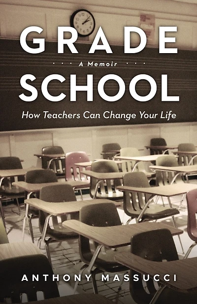 Grade School: How Teachers Can Change Your Life: A Memoir