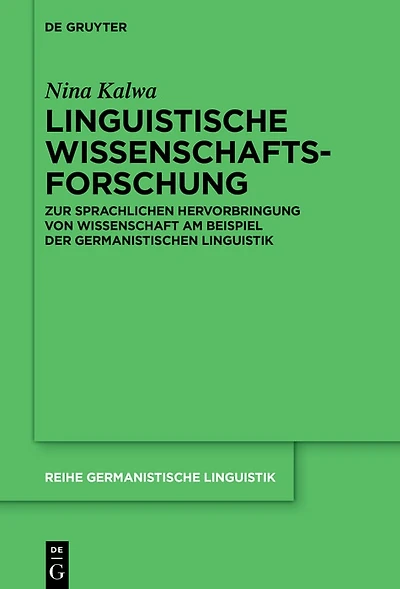 Linguistische Wissenschaftsforschung: Zur sprachlichen Hervorbringung von Wissenschaft am Beispiel der Germanistischen Linguistik