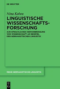Linguistische Wissenschaftsforschung: Zur sprachlichen Hervorbringung von Wissenschaft am Beispiel der Germanistischen Linguistik