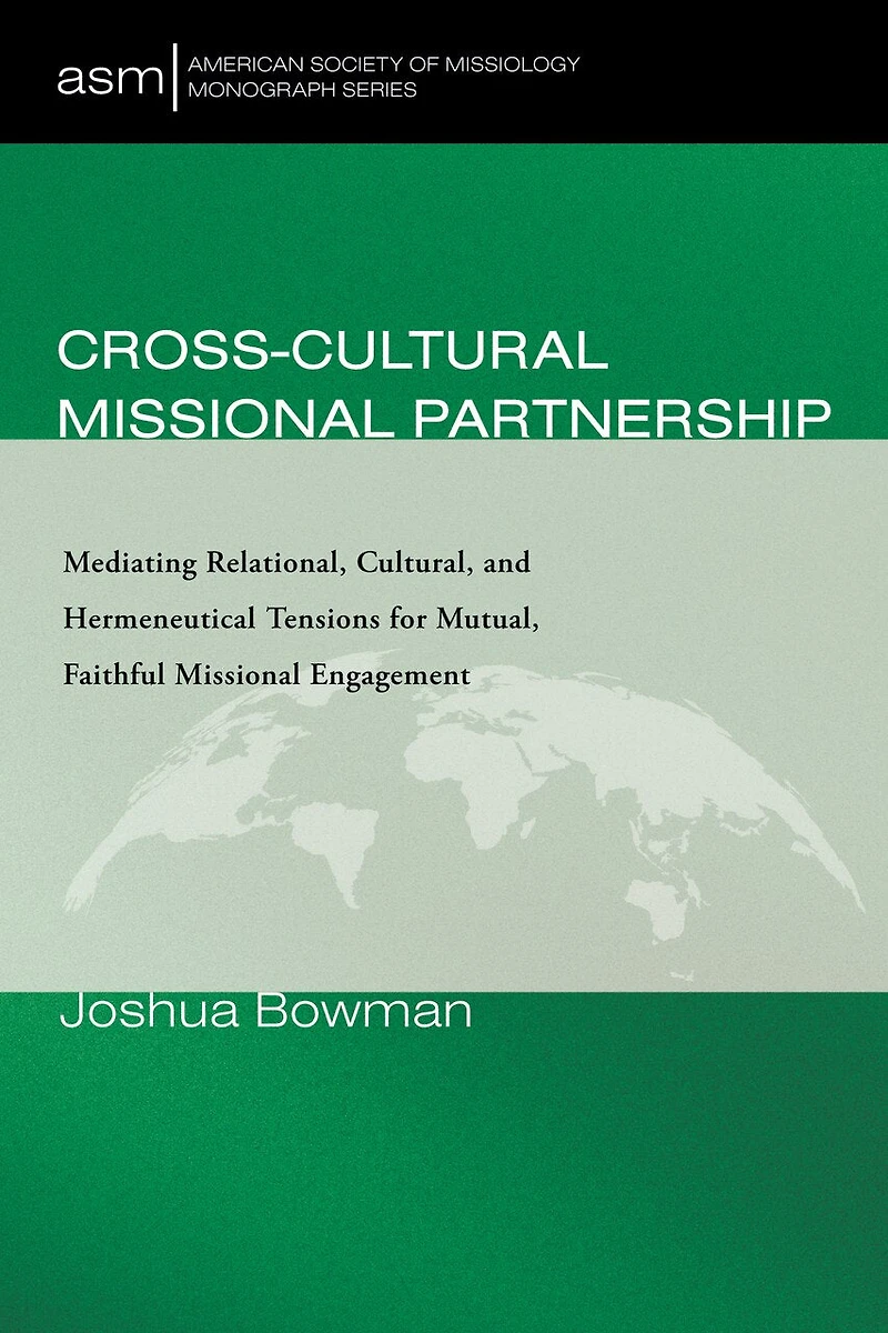 Cross-Cultural Missional Partnership: Mediating Relational, Cultural, and Hermeneutical Tensions for Mutual, Faithful Engagement