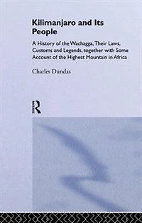 Kilimanjaro And Its People: A History Of Wachagga, Their Laws, Customs Legends, Together With Some