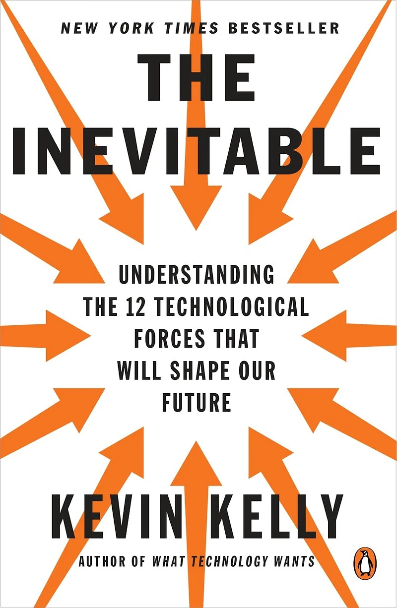 The Inevitable: Understanding 12 Technological Forces That Will Shape Our Future