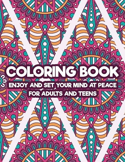 Coloring Book Enjoy And Set Your Mind At Peace For Adults And Teens: Art Therapy Coloring Pages For Stress And Anxiety Relief, Intricate Patterns And Zentangles To Color