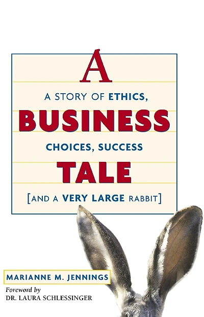 A Business Tale: A Story Of Ethics, Choices, Success -- And A Very Large Rabbit