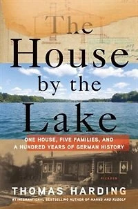 the House by Lake: One House, Five Families, and a Hundred Years of German History