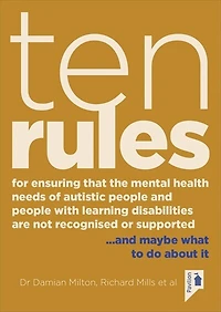 Ten Rules for Ensuring That the Mental Health Needs of Autistic People and People with Learning Disabilities are not Recognised or Supported: … and maybe what to do about it