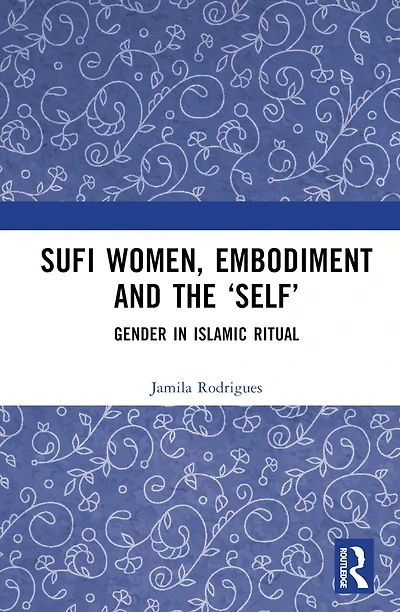 Sufi Women, Embodiment, and the 'Self': Gender Islamic Ritual
