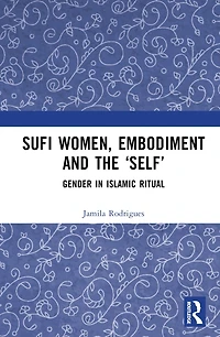 Sufi Women, Embodiment, and the 'Self': Gender Islamic Ritual
