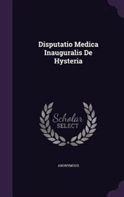 Disputatio Medica Inauguralis De Hysteria