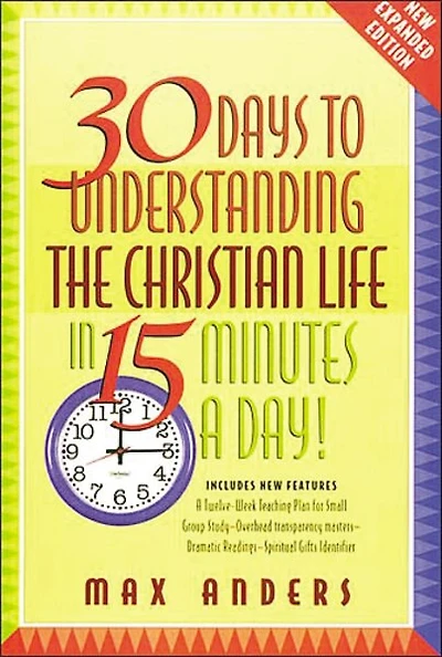 30 Days To Understanding The Christian Life In 15 Minutes A Day!: Expanded Edition