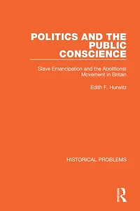 Politics and the Public Conscience: Slave Emancipation Abolitionst Movement Britain