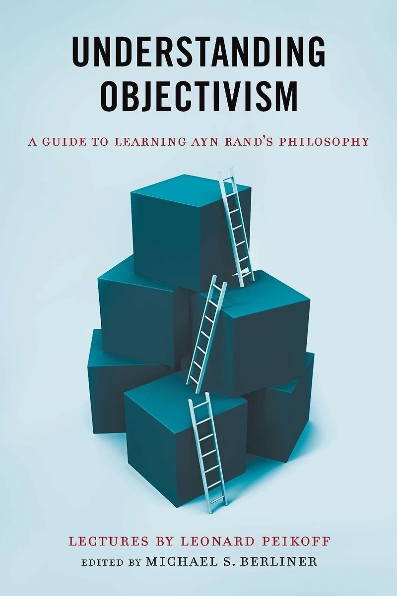 Understanding Objectivism: A Guide To Learning Ayn Rand's Philosophy