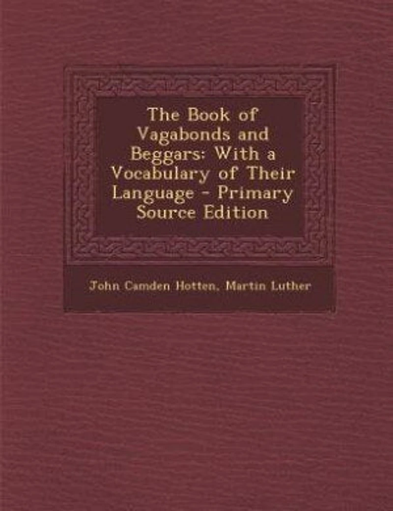 The Book of Vagabonds and Beggars: With a Vocabulary of Their Language - Primary Source Edition